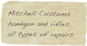 Mitchell Customs handgun and rifles. all types of repairs
